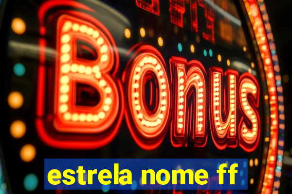 estrela nome ff